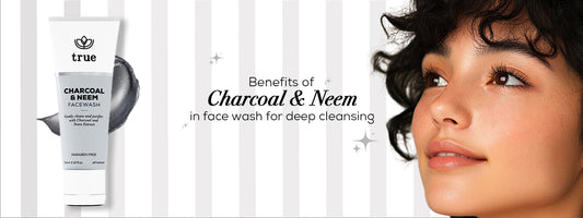 Benefits of Charcoal & Neem in Face Wash for Deep Cleansing