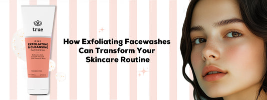 How Exfoliating Face Washes Can Transform Your Skincare Routine