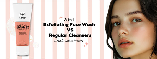 2 in 1 Exfoliating Face Wash vs. Regular Cleansers: Which One Is Better?