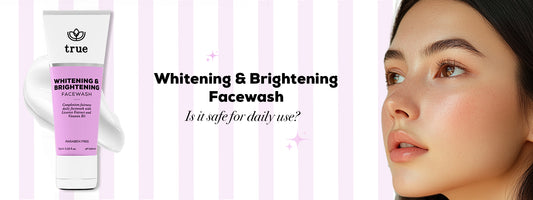 Whitening & Brightening Face Wash: Is It Safe for Daily Use?