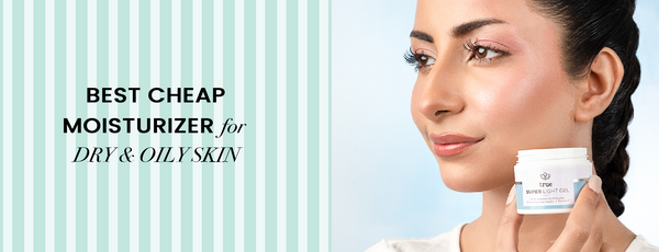 Best Cheap Moisturizer for Dry and Oily Skin in Pakistan