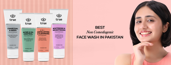 How to Choose the Best Non-Comedogenic Face Wash in Pakistan?